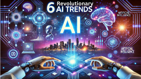 6 Revolutionary AI Trends for 2025 You Can’t Afford to Ignore